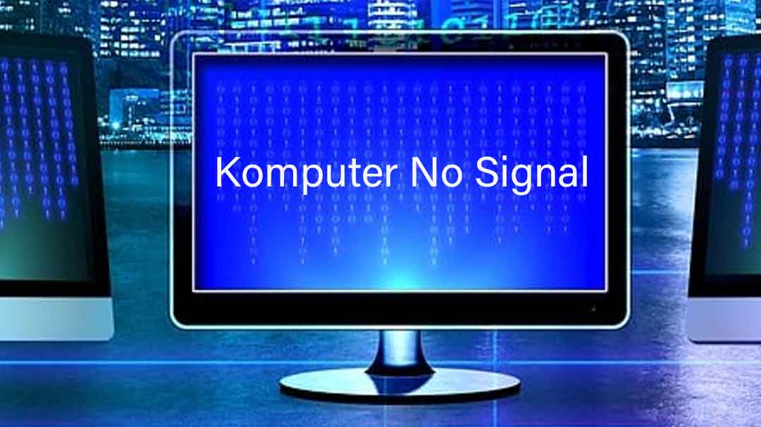 6 Cara Mengatasi Komputer No Signal, Gampang Banget