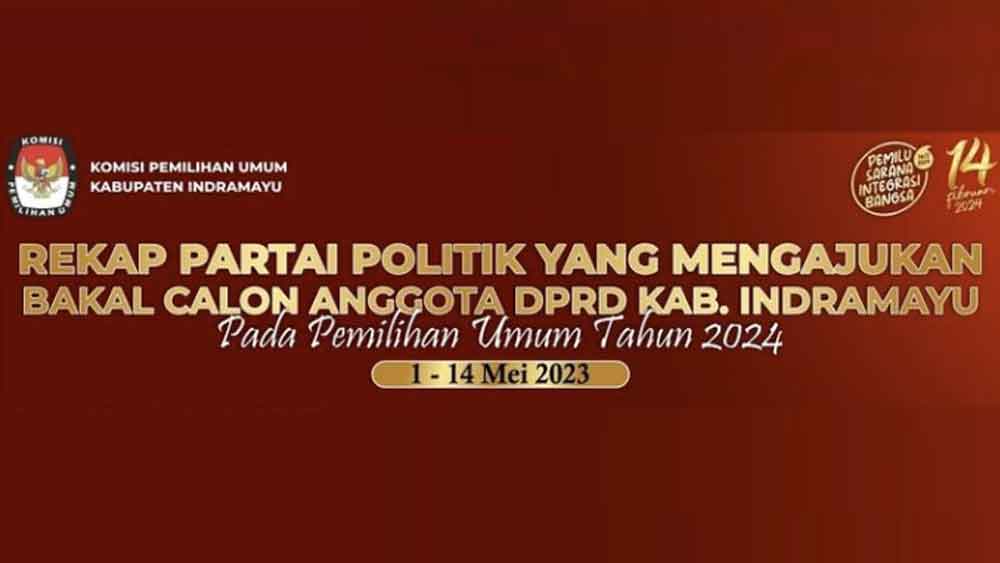Ini Parpol Terbanyak dan Paling Sedikit Daftarkan Bacaleg ke KPU Indramayu